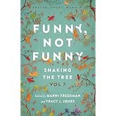 Funny, Not Funny: Shaking the Tree - brazen. short. memoir. (Vol 7)