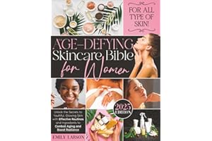 The Age-Defying Skincare Bible for Women: Unlock the Secrets to Youthful, Glowing Skin with Effective Routines and Ingredients to Combat Aging and Boost Radiance