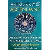 The Ascendant: Where your Soul meets the world. All 12 Rising signs and their gifts, challenges and Major life themes (Astrology for the Soul Series)