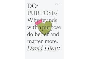 Do Purpose: Why brands with a purpose do better and matter more (Do Books Book 7)