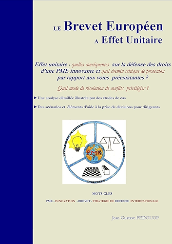 Download Le Brevet Européen à Effet Unitaire, Effet unitaire : quelles conséquences sur la défense des droits d’une PME innovante et quel chemin critique de protection par rapport aux voies préexistantes ? PDF