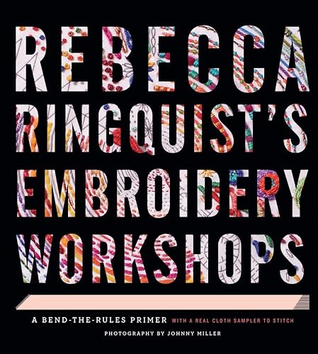 Download Rebecca Ringquist's Embroidery Workshops: A Bend-the-Rules Primer PDF