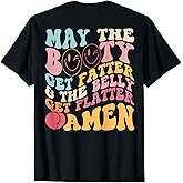 May The Booty Get Fatter & The Belly Get Flatter Amen (Back) T-Shirt