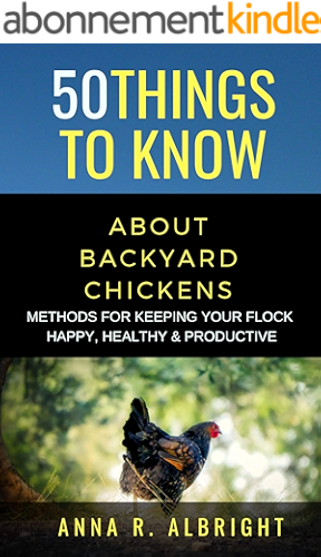 Download 50 THINGS TO KNOW ABOUT BACKYARD CHICKENS: METHODS FOR KEEPING YOUR FLOCK HAPPY, HEALTHY, AND PRODUCTIVE (English Edition) PDF