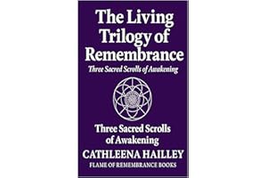 The Living Trilogy of Remembrance: Three Sacred Scrolls of Awakening