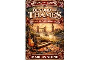 Beyond the Thames: The Story of British Progressive Rock: From Genesis and Yes to King Crimson and Pink Floyd - The Essential