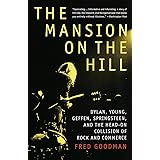 The Mansion on the Hill: Dylan, Young, Geffen, Springsteen, and the Head-on Collision of Rock and Commerce