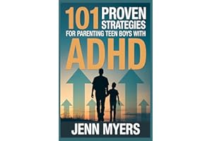 101 Proven Strategies for Parenting Teen Boys with ADHD : Raise a Focused, Confident, and High Achieving Son