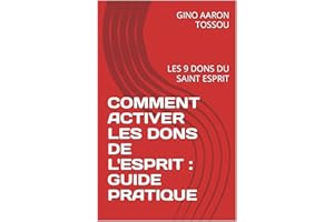 COMMENT ACTIVER LES DONS DE L'ESPRIT : GUIDE PRATIQUE : LES 9 DONS DU SAINT ESPRIT (French Edition)