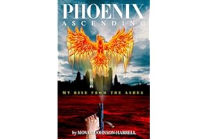 PHOENIX ASCENDING:: My Rise From The Ashes