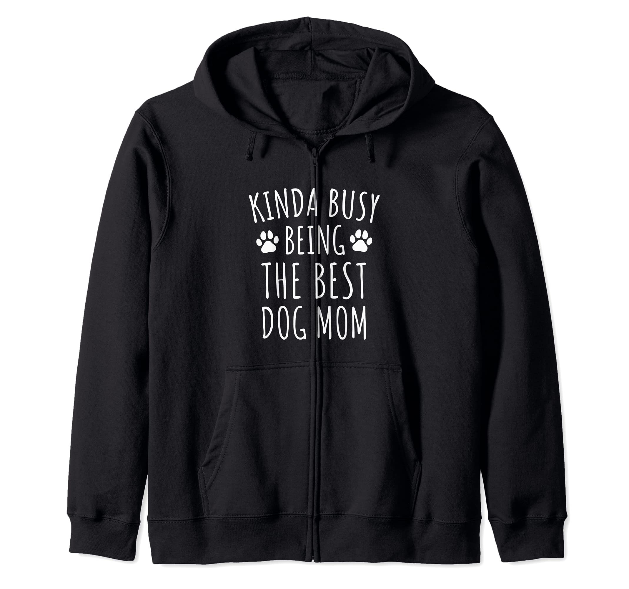 Kinda Busy Being The Best Dog Mom - Dog Owners Cute Paws Zip Hoodie