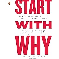 Start with Why: How Great Leaders Inspire Everyone to Take Action