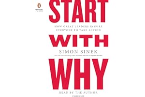 Start with Why: How Great Leaders Inspire Everyone to Take Action