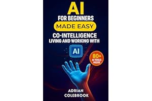 AI for Beginners Made Easy: Co-Intelligence Living and Working With AI