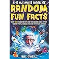 The Ultimate Book of Random Fun Facts: Over 1000 Interesting Facts And Trivia Quizzes About History, Science, Sports, Animals
