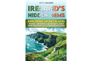 Ireland’s Hidden Gems: Exploring Secret Places: Stories, Curiosities and Fun Facts about Over 200 Off-the-Beaten-Path and Lesser-Known Irish Places