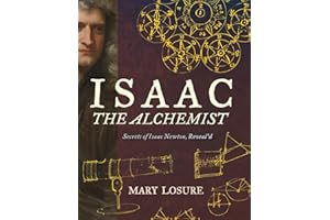 Isaac the Alchemist: Secrets of Isaac Newton, Reveal'd