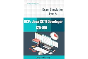 Oracle Certified Professional: Java SE 11 Developer 1Z0-819 Exam Simulation - Part 4: Hundreds of Questions to assess your 1Z