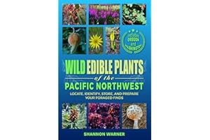 Wild Edible Plants of the Pacific Northwest: Locate, Identify, Store and Prepare Your Foraged Finds (Forage and Feast Series: Comprehensive Guides to Foraging Across America)