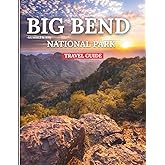 BIG BEND NATIONAL PARK:: Discover the Wild with Detailed Trail Guide, Camping Advice, River Excursions, Night Skies, Rich Historical Background, and Expert Tips to Enhance Your Outdoor Adventure.