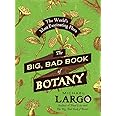 The Big, Bad Book of Botany: The World's Most Fascinating Flora