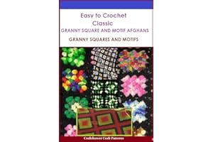 Easy to Crochet Classic Granny Square and Motif Afghans - Granny Squares and Motifs