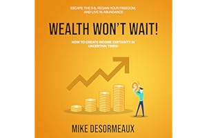 Wealth Won't Wait: Escape the 9-5, Regain Your Freedom, and Live in Abundance