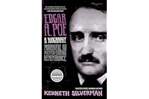 Edgar A. Poe: A Biography: Mournful and Never-ending Remembrance – From a Pulitzer Prize-winning Author, an Engrossing Accoun