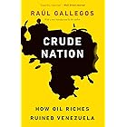 Crude Nation: How Oil Riches Ruined Venezuela