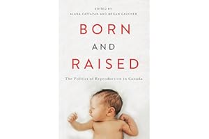 Born and Raised: The Politics of Reproduction in Canada