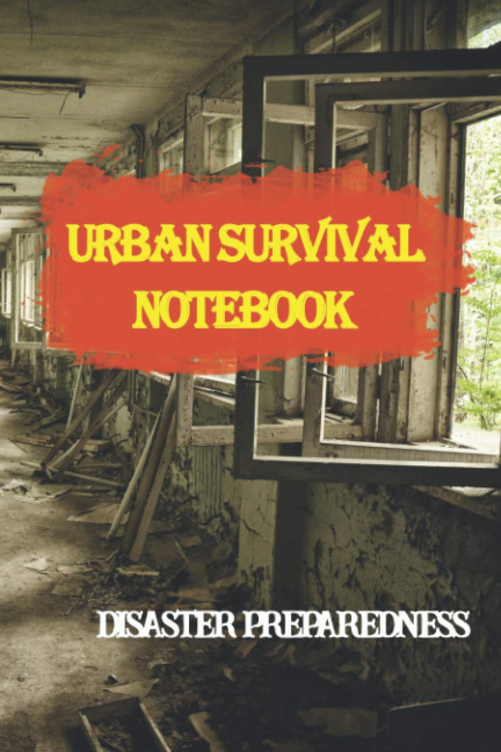 Urban Survival notebook: Disaster Preparedness, 6" 9" 120 pages