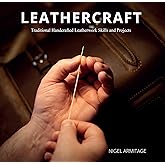 Leathercraft: Traditional Handcrafted Leatherwork Skills and Projects