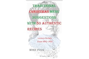 Traditional Christmas Menu Suggestions with 50 Authentic Recipes From 1892-1920 (Miss Pigg's Old Fashioned Recipes Cookbook S