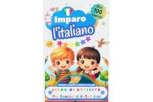 Imparo l'Italiano, Libro di Attività per Bambini di 4, 5 e 6 Anni: Oltre 100 Esercizi per Imparare a Leggere e Scrivere in Italiano (Italian Edition)