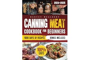 Canning Meat Cookbook for Beginners: Safe, Simple and Budget Friendly Home Canning. How to Master Flavorful Meat Preserves an
