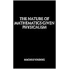 The Nature of Mathematics Given Physicalism