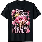 Birthday Queen I Don't Get Older I Level Up Birthday Party T-Shirt