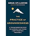 The Practice of Groundedness: A Transformative Path to Success That Feeds--Not Crushes--Your Soul
