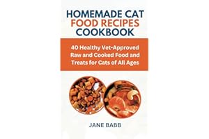 HOMEMADE CAT FOOD RECIPES COOKBOOK: 40 Healthy Vet-Approved Raw and Cooked Food and Treats for Cats of All Ages (Homemade Pet