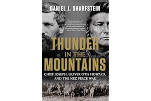 Thunder in the Mountains: Chief Joseph, Oliver Otis Howard, and the Nez Perce War