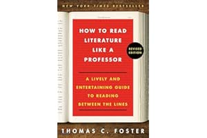 How to Read Literature Like a Professor: A Lively and Entertaining Guide to Reading Between the Lines