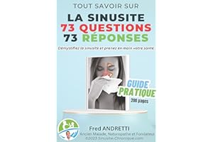 Tout Savoir sur la Sinusite: 73 Questions 73 Réponses: Démystifiez la sinusite et prenez en main votre santé (French Edition)
