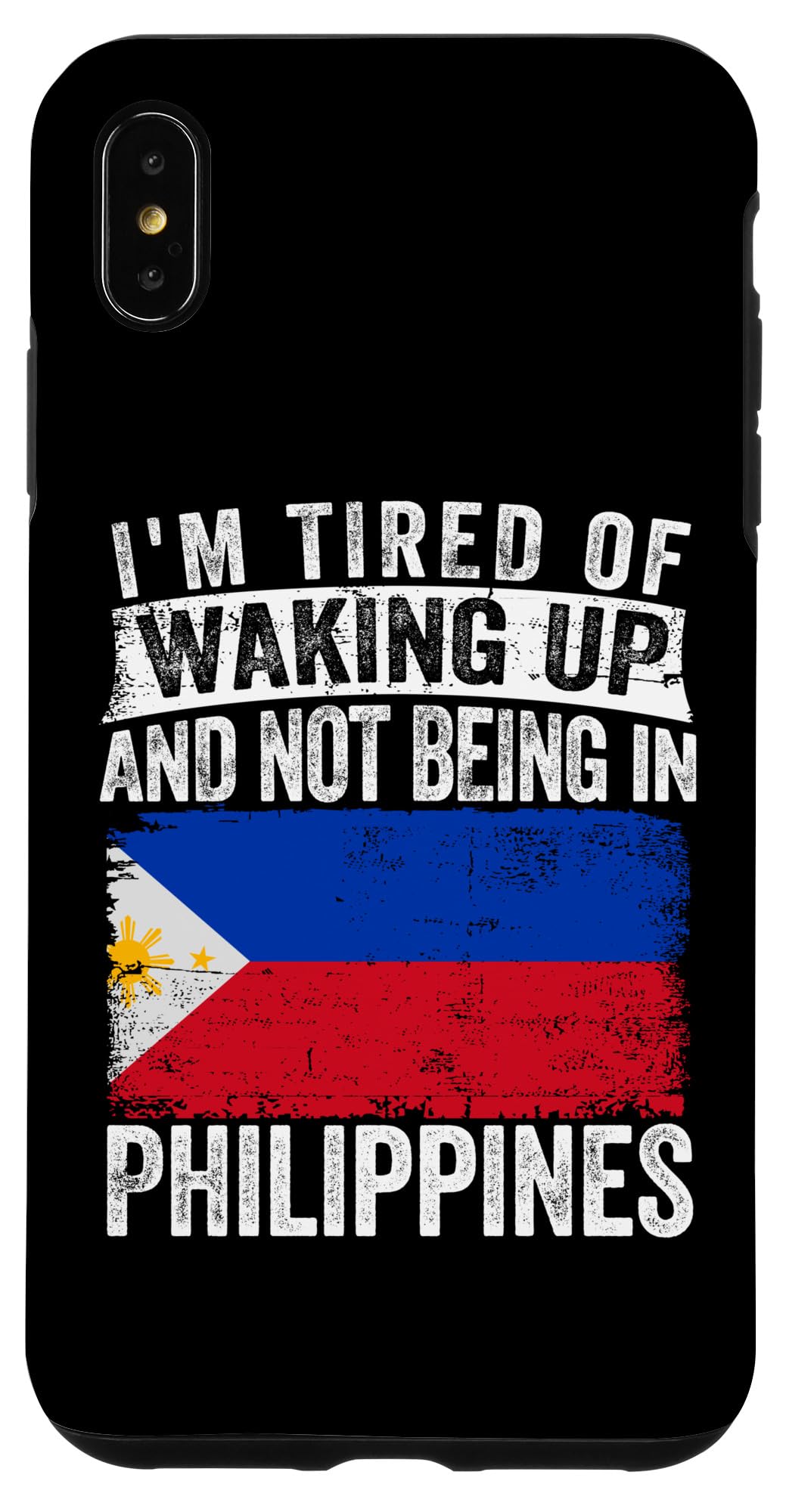 iPhone XS Max I'm Tired of Waking Up and Not Being In Philippines Case