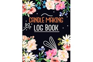 Candle Making Log Book: Candle Makers Journal & Business Notebook Organizer to Record Homemade Candle Recipes & Projects | Ar