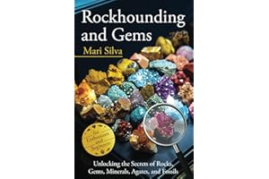 Rockhounding and Gems: Unlocking the Secrets of Rocks, Gems, Minerals, Agates, and Fossils for Enthusiasts and Beginners