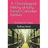 A Chronological History of Early French-Canadian Families: The First 60 Years.