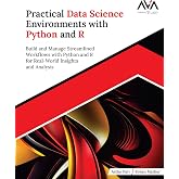 Practical Data Science Environments with Python and R: Build and Manage Streamlined Workflows with Python and R for Real-World Insights and Analysis (English Edition)