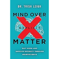 Mind Over Explicit Matter: Quit Porn and Improve Intimacy through ...