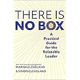 The There Is No Box: A Practical Guide for the Relatable Leader