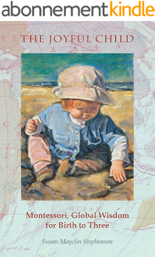 Download The Joyful Child: Montessori, Global Wisdom for Birth to Three (English Edition) PDF